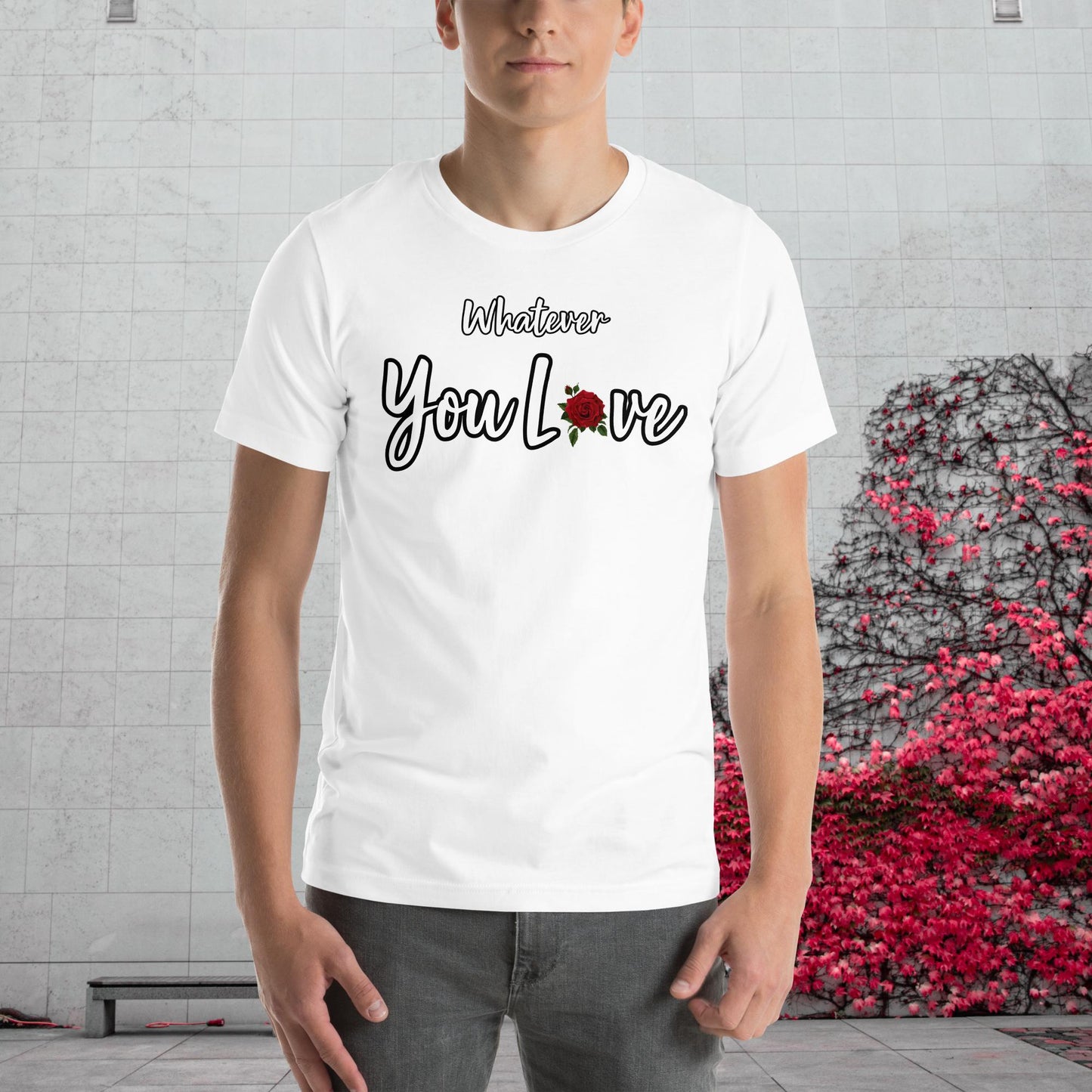 "Whatever You Love" T-Shirt